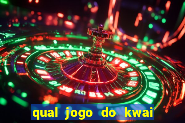 qual jogo do kwai que ganha mais dinheiro